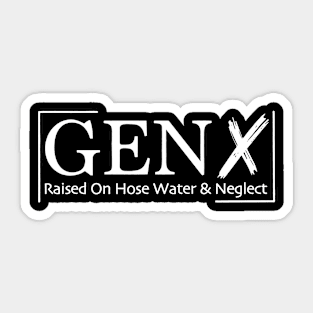 Gen X Raised On Hose Water And Neglect Sticker